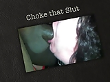 choke that slut ...