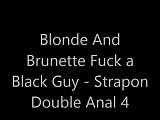 Blonde and Brunette fuck a Black Guy - Strapon Double Anal 4