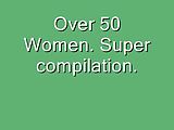 Over 50 Women Super Compilation