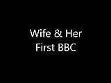 A horny wife and her first BBC