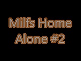 Milfs Home Alone #2