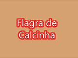 Flagra de Calcinha