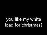 you like a white load for christmas ?
