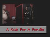 A Kick For A Fondle